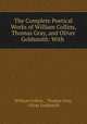 The Complete Poetical Works of William Collins, Thomas Gray, and Oliver Goldsmith: With ., William Collins , Thomas Gray, Oliver Goldsmith 