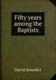 Fifty years among the Baptists, David Benedict 