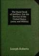 The Hand-book of Artillery: For the Service of the United States (army and Militia), Joseph Roberts 