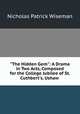 "The Hidden Gem": A Drama in Two Acts, Composed for the College Jubilee of St. Cuthbert`s, Ushaw ., Nicholas Patrick Wiseman 