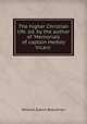 The higher Christian life. ed. by the author of 