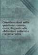 Considerazioni sulla quistione romana, ossia, Risposta alle obbiezioni antiche e recenti contro ., marchese di Groppoli Antoine Brignole Sale 