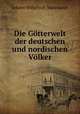 Die Gotterwelt der deutschen und nordischen Volker, Johann Wilhelm E . Mannhardt 