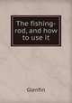 The fishing-rod, and how to use it, Glenfin 