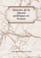Histoire de la liberte politique en France, Adrien Jules de Lasteyrie du Saillant 