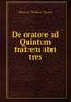 De oratore ad Quintum fratrem libri tres, Marcus Tullius Cicero 