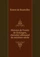Histoire de Frantz de Sickingen, chevalier allemand du seizieme siecle, Ernest de Bouteiller 