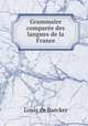 Grammaire comparee des langues de la France, Louis de Baecker 