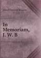 In Memoriam, J. W. B., Albert Gallatin Browne 