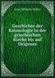 Geschichte der Kosmologie in der griechischen Kirche bis auf Origenes, Ernst Wilhelm Moller 