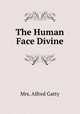 The Human Face Divine, Mrs. Alfred Gatty 