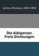 Die Albigenser. Freie Dichtungen, Lenau, Nicolaus, 1802-1850 