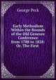 Early Methodism Within the Bounds of the Old Genesee Conference from 1788 to 1828: Or, The First ., George Peck 