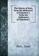 The history of Italy, from the abdication of Napoleon i: From the Abdication of Napoleon I ., Butt, Isaac 
