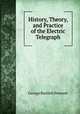 History, Theory, and Practice of the Electric Telegraph, George Bartlett Prescott 