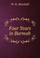 Four Years in Burmah, W. H. Marshall 