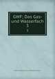 GWF; Das Gas- und Wasserfach. 3, Deutscher Verein von Gas-und Wasserfachmannern 