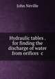 Hydraulic tables . for finding the discharge of water from orifices &c, John Neville 