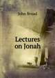 Lectures on Jonah, John Broad 