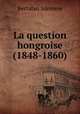 La question hongroise (1848-1860), Bertalan Szemere 