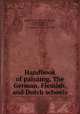 Handbook of painting. The German, Flemish, and Dutch schools, Kugler, Franz, 1808-1858,Waagen, Gustav Friedrich, 1794-1868,Crowe, J. A. (Joseph Archer), 1825-1896 