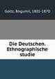 Die Deutschen. Ethnographische studie, Goltz, Bogumil, 1801-1870 