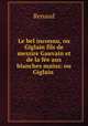 Le bel inconnu, ou Giglain fils de messire Gauvain et de la fee aux blanches mains: ou Giglain ., Renaud 