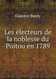 Les electeurs de la noblesse du Poitou en 1789, Gustave Bardy 