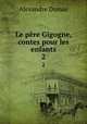 Le pre Gigogne, contes pour les enfants. 2, Alexandre Dumas 