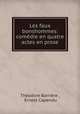 Les faux bonshommes: comedie en quatre actes en prose, Theodore Barriere 
