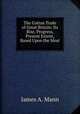 The Cotton Trade of Great Britain: Its Rise, Progress, & Present Extent, Based Upon the Most ., James A. Mann 