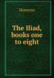 The Iliad, books one to eight, Homerus 