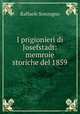 I prigionieri di Josefstadt: memroie storiche del 1859, Raffaele Sonzogno 