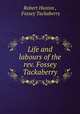 Life and labours of the rev. Fossey Tackaberry, Robert Huston , Fossey Tackaberry 