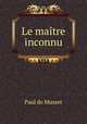 Le maitre inconnu, Paul de Musset 