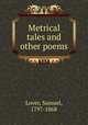 Metrical tales and other poems, Lover, Samuel, 1797-1868 