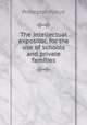 The intellectual expositor, for the use of schools and private families, Preceptor Pseud 
