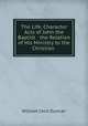 The Life, Character & Acts of John the Baptist & the Relation of His Ministry to the Christian ., William Cecil Duncan 