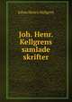 Joh. Henr. Kellgrens samlade skrifter, Johan Henric Kellgren 