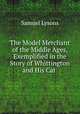 The Model Merchant of the Middle Ages, Exemplified in the Story of Whittington and His Cat ., Samuel Lysons 