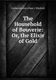 The Household of Bouverie: Or, the Elixir of Gold, Catherine Ann (Ware ) Warfield 