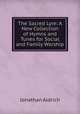 The Sacred Lyre: A New Collection of Hymns and Tunes for Social and Family Worship, Jonathan Aldrich 