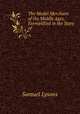 The Model Merchant of the Middle Ages, Exemplified in the Story of ., Samuel Lysons 