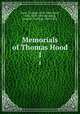 Memorials of Thomas Hood. 1, Hood, Thomas, 1799-1845,Hood, Tom, 1835-1874,Broderip, Frances Freeling, 1830-1878 