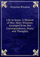 Life in Jesus: A Memoir of Mrs. Mary Winslow, Arranged from Her Correspondence, Diary, and Thoughts, Octavius Winslow 