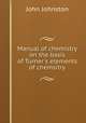 Manual of chemistry on the basis of Turner