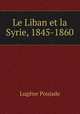 Le Liban et la Syrie, 1845-1860., Lugene Poujade 