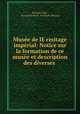 Musee de lE?rmitage imperial: Notice sur la formation de ce musee et description des diverses ., Floriant Gille 