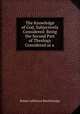 The Knowledge of God, Subjectively Considered: Being the Second Part of Theology Considered as a ., Robert Jefferson Breckinridge 