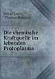Die chemische Kraftquelle im lebenden Protoplasma, Oskar Loew, Thomas Bokorny 